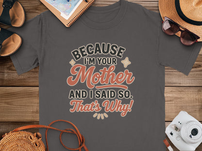 Graphite- Funny I Am Your Mother And I Said So T-shirt