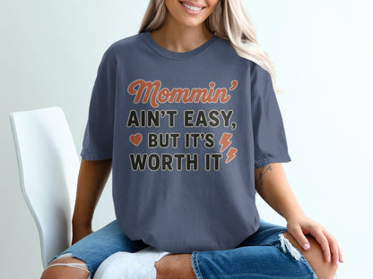 China Blue- Mommin Ain't Easy But It's Worth It shirt