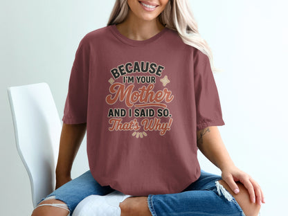 Chili- Because I'm Your Mother And I Said So Printed Shirt