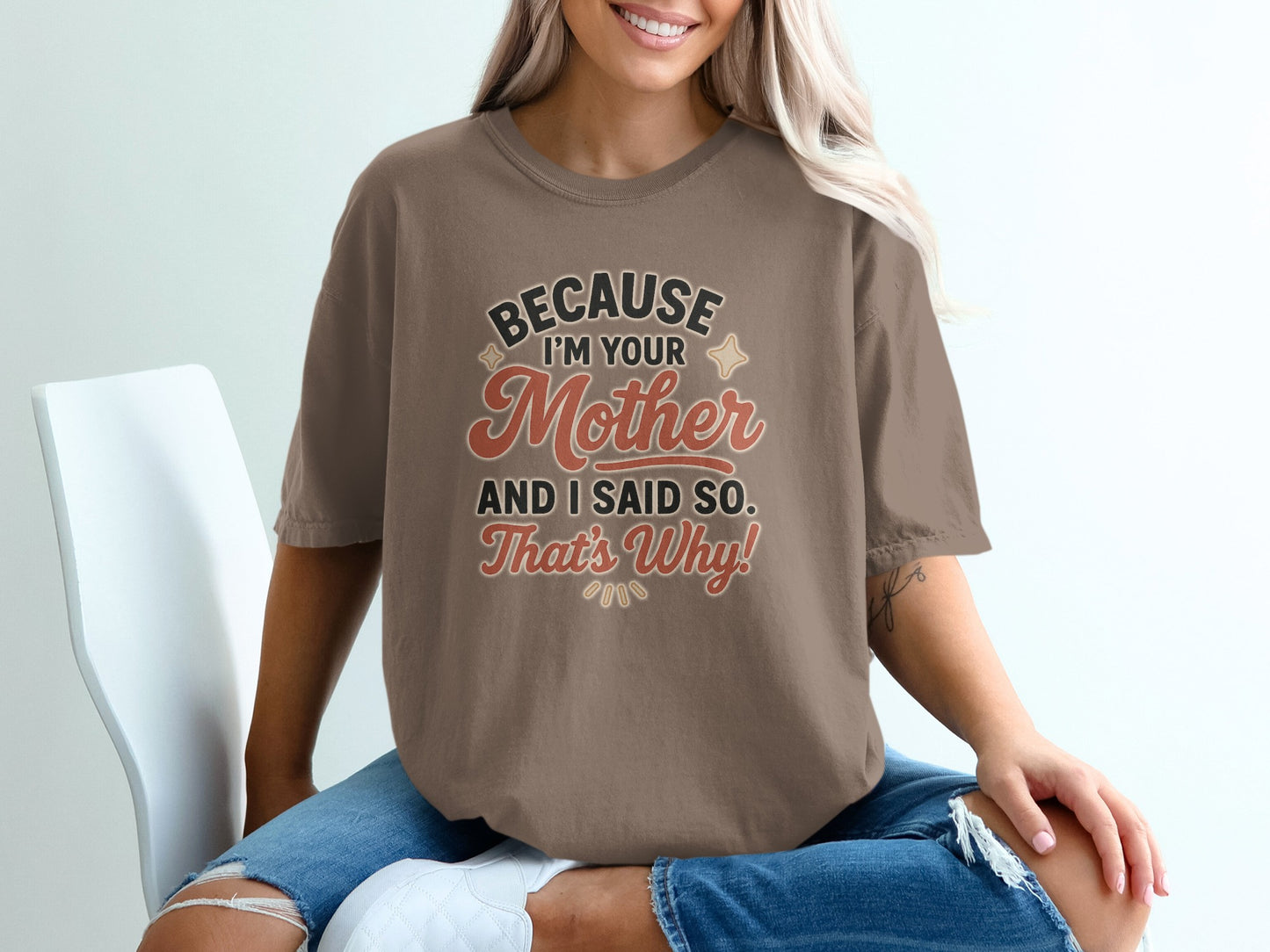 Espresso- Because Im Your Mother And I Said So Shirt