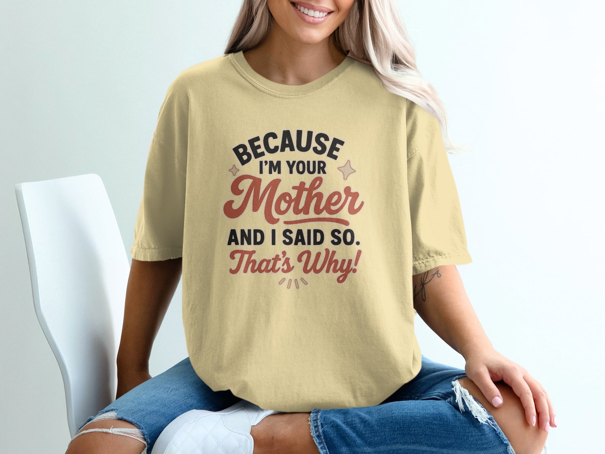 Butter- Because I'm Your Mother and I Said So That's Why! shirt