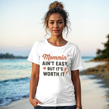White- Mommin' Ain't Easy But It's Worth It shirt